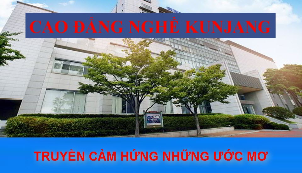 CAO ĐẲNG NGHỀ KUNJANG - ĐÀO TẠO NHÂN SỰ TOÀN CẦU
